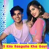 About 5 Kilo Rasgulla Kha Gayi Song